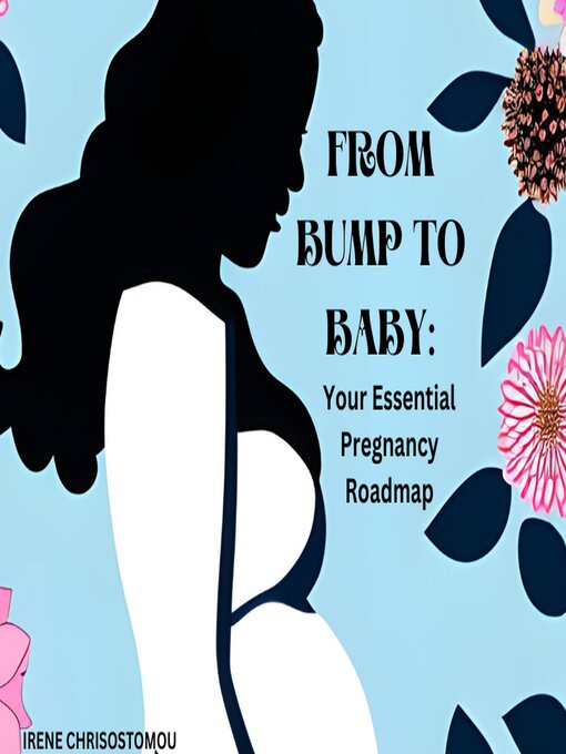 Title details for From bump to baby your essential pregnancy road map by irene chrisostomou - Available